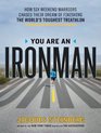 You Are an Ironman How Six Weekend Warriors Chased Their Dream of Finishing the World's Toughest Triathlon