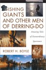 Fishing Giants and Other Men of DerringDo Amazing Tales of Extraordinary Sportsmen