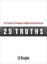 25 Truths Life Principles of the Happiest and Most Successful Among Us