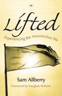 Lifted Experiencing the Resurrection Life