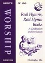 Real Hymns Real Hymn Books A Celebration and Invitation