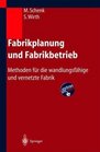 Fabrikplanung und Fabrikbetrieb Methoden fr die wandlungsfhige und vernetzte Fabrik