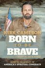 Born to Be Brave: How to Be a Part of America's Spiritual Comeback