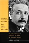 Einstein History and Other Passions The Rebellion Against Science at the End of the Twentieth Century