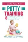 Potty Training How To Potty Train  8 Super Effective Ways To Potty Train Your Child In 3 Days Or Less Without Losing Your Sanity