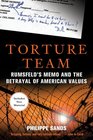 Torture Team Rumsfeld's Memo and the Betrayal of American Values