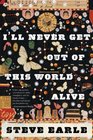 I\'ll Never Get Out of This World Alive