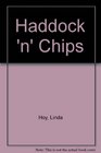 Haddock 'n' Chips