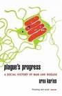 Plague's Progress  A Social History of Man and Disease