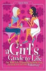 A Girl's Guide to Life  The Real Dish on Growing Up Being True and Making Your Teen Years Fabulous