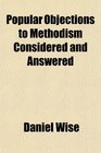 Popular Objections to Methodism Considered and Answered