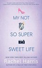 My Not So Super Sweet Life