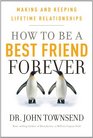 How to Be a Best Friend Forever Making and Keeping Lifetime Relationships
