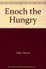 Enoch the Hungry