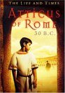 Atticus of Rome, 30 B.C.   (The Life and Times Series)