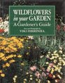 Wildflowers in Your Garden A Gardener's Guide