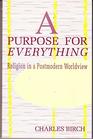 A Purpose for Everything Religion in a Postmodern Worldview