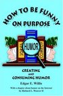 How to Be Funny on Purpose