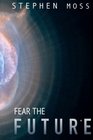 Fear the Future (The Fear Saga) (Volume 3)