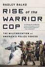 Rise of the Warrior Cop The Militarization of America's Police Forces