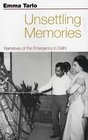 Unsettling Memories Narratives of the 'Emergency' in Delhi