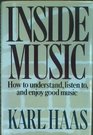 Inside Music The Essential Guide to Understanding Listening To and Enjoying Good Music