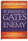 Possessing the Gates of the Enemy Third Edition Revised with Study Guide A Training Manual for Militant Intercession