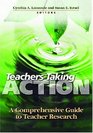 Teachers Taking Action A Comprehensive Guide to Teacher Research