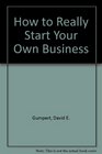 How to Really Start Your Own Business