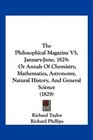 The Philosophical Magazine V5 JanuaryJune 1829 Or Annals Of Chemistry Mathematics Astronomy Natural History And General Science