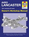 Avro Lancaster Manual An insight into restoring servicing and flying Britain's legendary World War 2 bomber