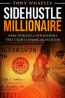 SideHustle Millionaire How to build a side business that creates financial freedom