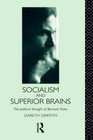 Socialism and Superior Brains The Political Thought of George Bernard Shaw
