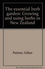 The essential herb garden Growing and using herbs in New Zealand