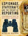 Espionage Statecraft and the Theory of Reporting A Philosophical Essay on Intelligence Management