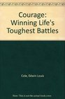 Courage: Winning Life's Toughest Battles