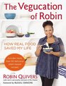 The Vegucation of Robin How Real Food Saved My Life