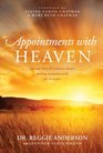 Appointments with Heaven The True Story of a Country Doctor His Struggles with Faith and Doubt and His Healing Encounters with the Hereafter