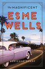 The Magnificent Esme Wells A Novel