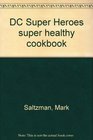 DC Super Heroes super healthy cookbook