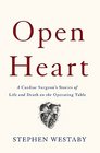 Open Heart A Cardiac Surgeons Stories of Life and Death on the Operating Table
