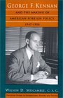 George F Kennan and the Making of American Foreign Policy 19471950