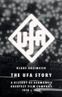 The Ufa Story A History of Germany's Greatest Film Company 19181945