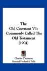 The Old Covenant V1 Commonly Called The Old Testament