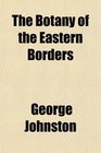The Botany of the Eastern Borders