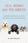 All Dogs Go to Kevin Everything Three Dogs Taught Me