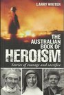 The Australian Book of Heroism Stories of Courage and Sacriface