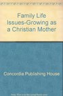 Family Life Issues-Growing as a Christian Mother (Family Life Issues)