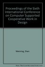 Proceedings of the Sixth International Conference on Computer Supported Cooperative Work in Design