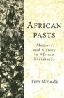 African Pasts Memory and History in African Literatures